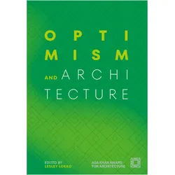 Optimism and Architecture, Sachbücher von Lucia Allais, Cristina Steingräber, Lesley Lokko, Hanif Kara, Azra Akšamija, Deen Sharp, Raafat Majzoub, David Basulto, Yacouba Konaté, Yvonne Farrell