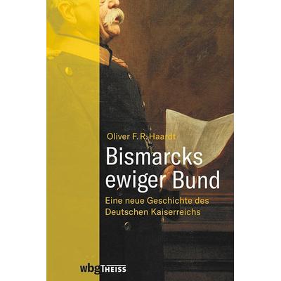 Bismarcks ewiger Bund, Gebundene Ausgabe von Oliver Haardt, Theiss in Herder, 978-3-8062-4179-2