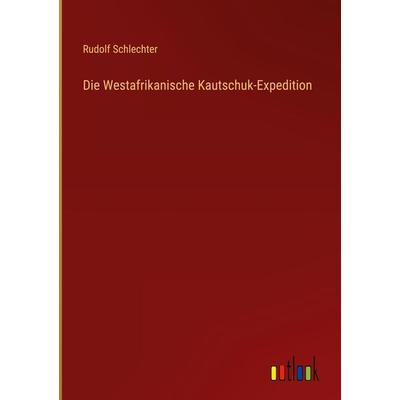 Die Westafrikanische Kautschuk-Expedition, Gebundene Ausgabe von Rudolf Schlechter, Outlook, 978-3-368-61083-8