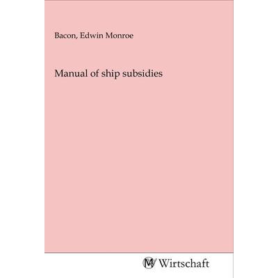 Manual of ship subsidies, Taschenbuch von , MV-Wirtschaft, 978-3-96885-002-3
