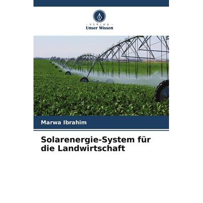 Solarenergie-System für die Landwirtschaft, Taschenbuch von Marwa Ibrahim, Verlag Unser Wissen