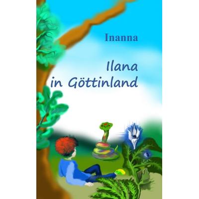 Ilana in Göttinland, Taschenbuch von Inanna, BoD – Books on Demand, 978-3-8423-7469-0