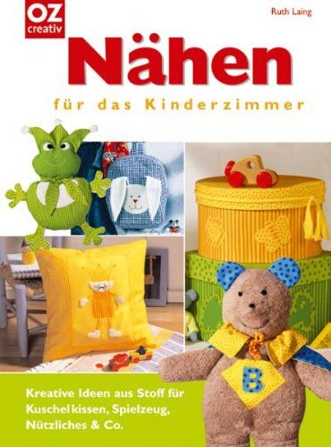 Ruth Laing - Nähen für das Kinderzimmer. Kreative Ideen aus Stoff für Kuschelkissen, Spielzeug - Preis vom 09.10.2026 07:28:09 h