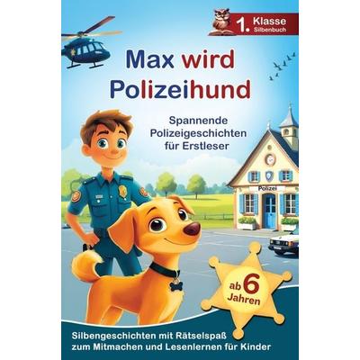 Max wird Polizeihund - Zehn spannende Polizeigeschichten für Erstleser, Taschenbuch von Elvi Media, Elvi Media, 978-94-038-0144-5