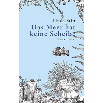 Das Meer hat keine Scheibe, Gebundene Ausgabe von Linda Stift, Limbus Verlag, 978-3-99039-280-5