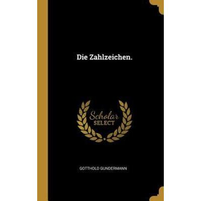 Die Zahlzeichen., Gebundene Ausgabe von Gotthold Gundermann, Creative Media Partners, LLC, 978-0-341-53910-0
