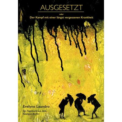 AUSGESETZT oder Der Kampf mit einer längst vergessenen Krankheit, Taschenbuch von Evelyne Leandro, BoD – Books on Demand, 978-3-7347-3657-5