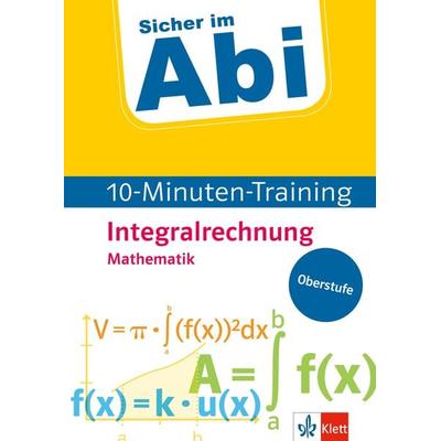 Sicher im Abi 10-Minuten-Training Mathematik Integralrechnung, Geheftet von Heike Homrighausen,Maximilian Selinka,Jör Stark, Klett Lerntraining bei