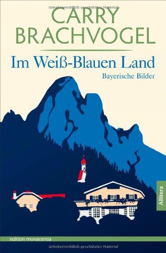 Carry Brachvogel - Im Weiß-Blauen Land: Bayerische Bilder. Text der Erstausgabe von 1923 - Preis vom 30.09.2026 09:01:18 h