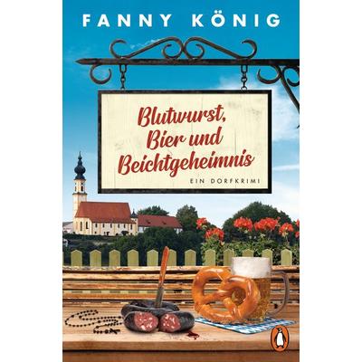 Blutwurst, Bier und Beichtgeheimnis, Taschenbuch von Fanny König, Penguin, 978-3-328-10461-2