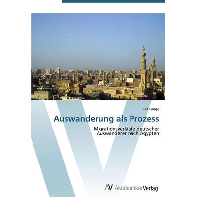 Auswanderung als Prozess, Taschenbuch von Ilka Lange, AV Akademikerverlag, 978-3-639-40306-0