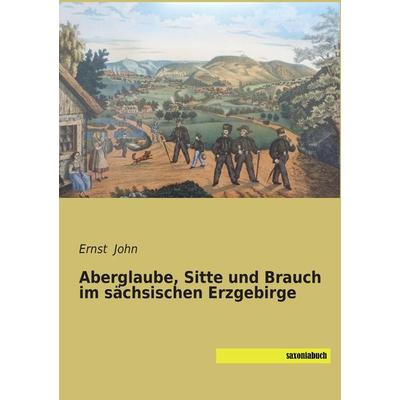 Aberglaube, Sitte und Brauch im sächsischen Erzgebirge, Taschenbuch von , Saxoniabuch.de, 978-3-95770-220-3