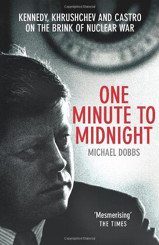 Michael Dobbs - One Minute To Midnight: Kennedy, Khrushchev and Castro on the Brink of Nuclear War - Preis vom 10.10.2026 11:48:34 h