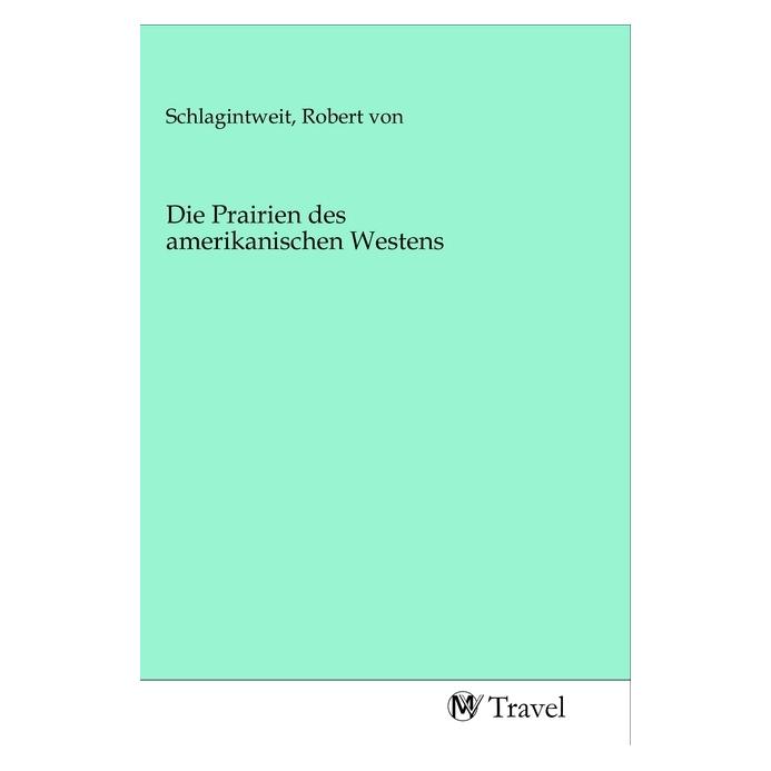 MV-Travel Die Prairien des amerikanischen Westens (Deutsch, Softcover, Robert von Schlagintweit) (56158187)
