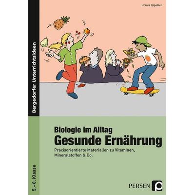 Biologie im Alltag: Gesunde Ernährung, Taschenbuch von Ursula Oppolzer, Persen Verlag in der AAP Lehrerwelt GmbH, 978-3-403-23098-4