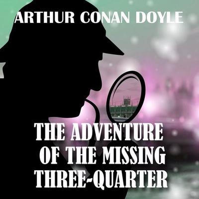 The Adventure of the Missing Three-Quarter - Arthur Conan Doyle, Audio, 4099995354348