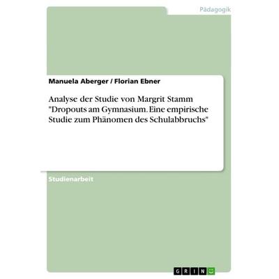 Analyse der Studie von Margrit Stamm 'Dropouts am Gymnasium. Eine empirische Studie zum Phänomen des Schulabbruchs'; Taschenbuch von Manuela