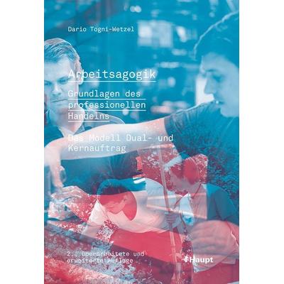 Arbeitsagogik - Grundlagen des professionellen Handelns, Taschenbuch von Dario Togni-Wetzel, Haupt Verlag, 978-3-258-08329-2