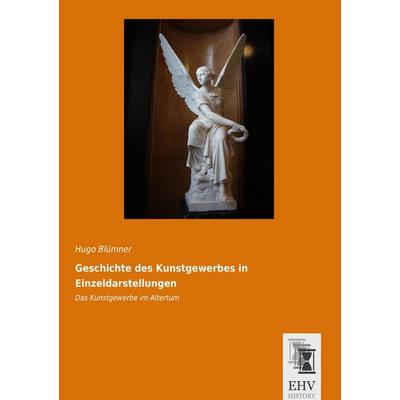 Geschichte des Kunstgewerbes in Einzeldarstellungen, Taschenbuch von Hugo Blümner, EHV-History, 978-3-95564-681-3