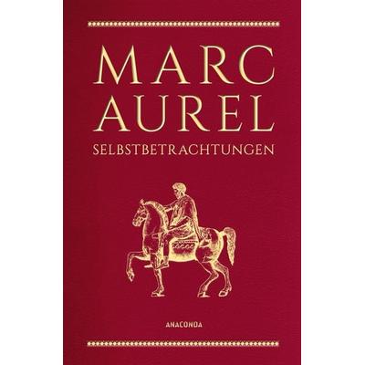 Marc Aurel, Selbstbetrachtungen, Gebundene Ausgabe von Marc Aurel, Anaconda, 978-3-7306-0672-8