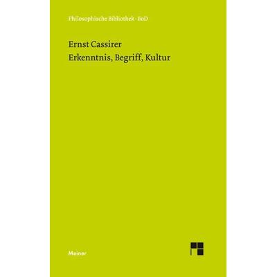 Erkenntnis, Begriff, Kultur, Gebundene Ausgabe von Ernst Cassirer, Meiner, F, 978-3-7873-1106-4