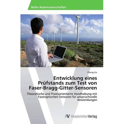 Entwicklung eines Prüfstands zum Test von Faser-Bragg-Gitter-Sensoren, Taschenbuch von Cheng Liu, AV Akademikerverlag, 978-3-639-72760-9