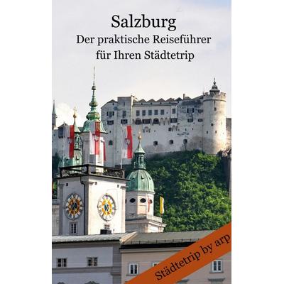 Salzburg - Der praktische Reiseführer für Ihren Städtetrip, Taschenbuch von Angeline Bauer, GRIN, 978-3-946280-24-8