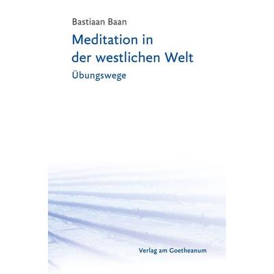 Meditation in der westlichen Welt, Taschenbuch von Bastiaan Baan, Verlag am Goetheanum, 978-3-7235-1707-9