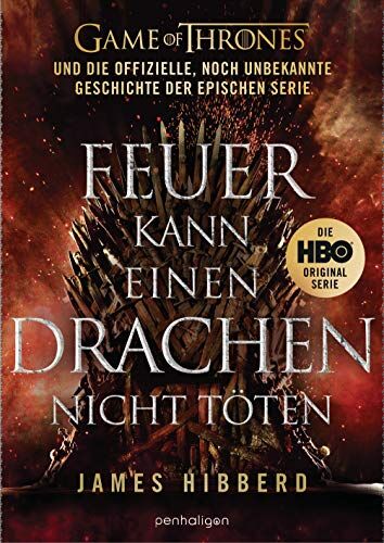James Hibberd - Feuer kann einen Drachen nicht töten: GAME OF THRONES und die offizielle, noch unbekannte Geschichte der epischen Serie - Preis vom 12.10.2026 11:37:12 h