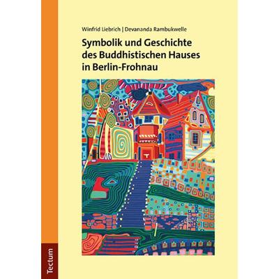 Symbolik und Geschichte des Buddhistischen Hauses in Berlin-Frohnau, Taschenbuch von Winfrid Liebrich,Devananda Rambukwelle, Tectum