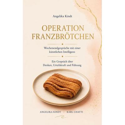 Operation Franzbrötchen, Taschenbuch von Angelika Kindt, BoD – Books on Demand, 978-3-696-35830-3