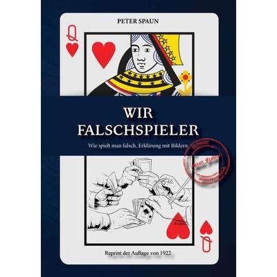 Wir Falschspieler, Taschenbuch von Peter Spaun, Oldtimertools Verlag, 978-3-9897932-1-7