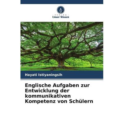 Englische Aufgaben zur Entwicklung der kommunikativen Kompetenz von Schülern, Taschenbuch von Hayati Istiyaningsih, Verlag Unser Wissen,