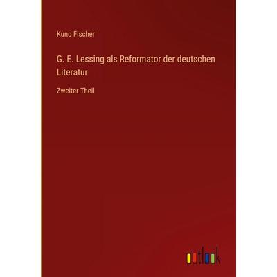 G. E. Lessing als Reformator der deutschen Literatur, Gebundene Ausgabe von Kuno Fischer, Outlook, 978-3-368-54831-5