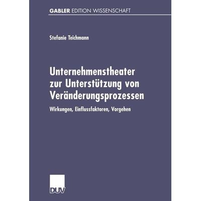 Unternehmenstheater zur Unterstützung von Veränderungsprozessen, Taschenbuch von Stefanie Teichmann, Deutscher Universitätsverlag, 978-3-8244-7532-2