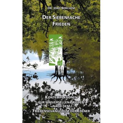 Der Siebenfache Frieden, Taschenbuch von Jörg Berchem, BoD – Books on Demand, 978-3-7543-1803-4