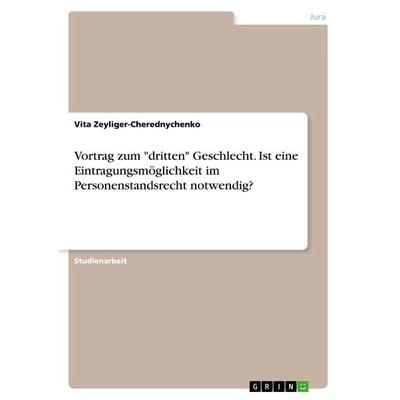 Vortrag zum 'dritten' Geschlecht. Ist eine Eintragungsmöglichkeit im Personenstandsrecht notwendig?, Taschenbuch von Vita Zeyliger-Cherednychenko,
