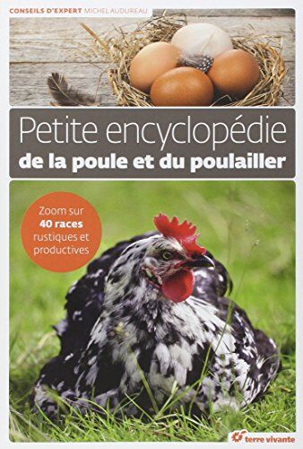 Michel Audureau - Petite encyclopédie de la poule et du poulailler : zoom sur 40 races rustiques et productives - Preis vom 30.09.2026 22:30:23 h