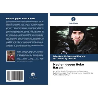 Medien gegen Boko Haram, Taschenbuch von Adamkolo Mohammed Ibrahim,Md. Salleh Hj. Hassan, Verlag Unser Wissen, 978-620-7-55720-2