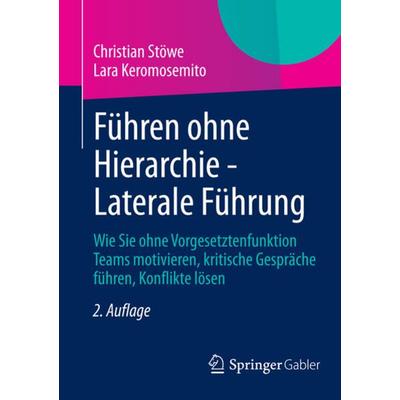 Führen ohne Hierarchie - Laterale Führung, Taschenbuch von Christian Stöwe,Lara Keromosemito, Springer Fachmedien Wiesbaden GmbH
