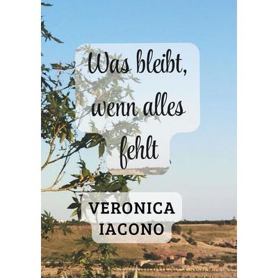 Was bleibt, wenn alles fehlt, Taschenbuch von Veronica Iacono, Tolino media, 978-3-8194-8662-3