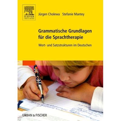 Grammatische Grundlagen für die Sprachtherapie, Taschenbuch von Jürgen Cholewa,Stefanie Mantey, Urban & Fischer in Elsevier, 978-3-437-31424-7