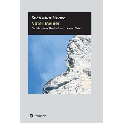 Vater Meiner, Gebundene Ausgabe von Sebastian Stoner, Tredition, 978-3-347-38342-5