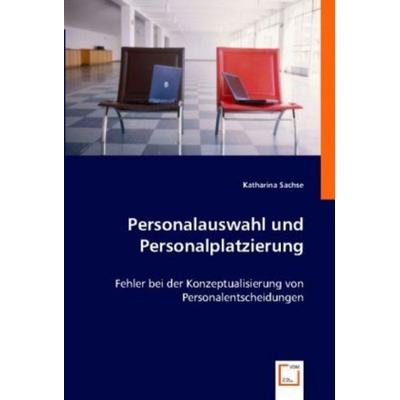 Sachse, K: Personalauswahl und Personalplatzierung, Taschenbuch von Katharina Sachse, VDM, 978-3-8364-7607-2