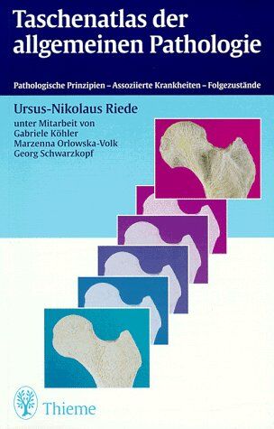 Ursus-Nikolaus Riede - Taschenatlas der allgemeinen Pathologie: Pathologische Prinzipien. Assoziierte Krankheiten. Folgezustände - Preis vom 12.10.2026 11:37:12 h