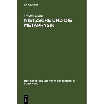 Nietzsche und die Metaphysik, Gebundene Ausgabe von Mihailo Djuric, De Gruyter, 978-3-11-010169-0