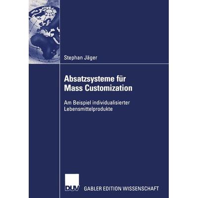 Absatzsysteme für Mass Customization, Taschenbuch von Stephan Jäger, Deutscher Universitätsverlag, 978-3-8244-8053-1