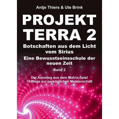 PROJEKT TERRA 2 – Botschaften aus dem Licht vom Sirius – Eine Bewusstseinsschule der neuen Zeit, Taschenbuch von Antje Thiers,Ute Brink, Tredition,