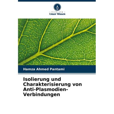 Isolierung und Charakterisierung von Anti-Plasmodien-Verbindungen, Taschenbuch von Hamza Ahmed Pantami, Verlag Unser Wissen, 978-620-7-79150-7
