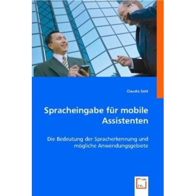 Sold, C: Spracheingabe für mobile Assistenten, Taschenbuch von Claudia Sold, VDM, 978-3-8364-9973-6